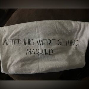 “After this we’re getting married”